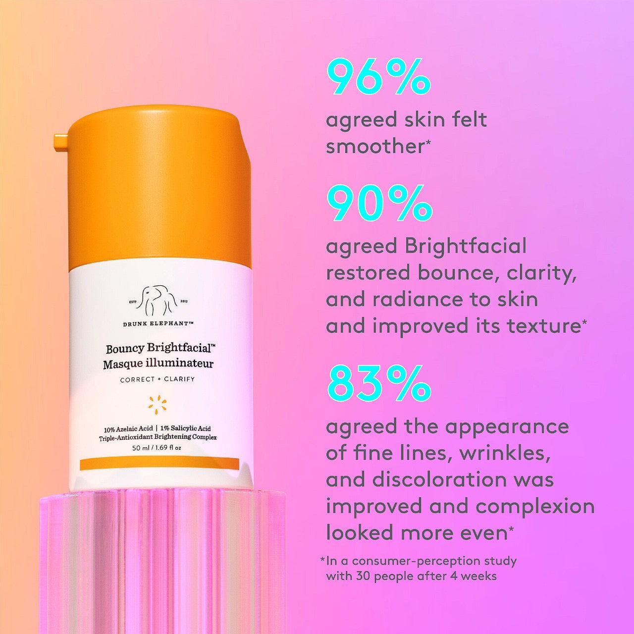 Drunk Elephant 
Bouncy Brightfacial Brightening Mask with 10% Azelaic Acid + 1% Salicylic Acid 50ml